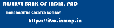 RESERVE BANK OF INDIA, PAD  MAHARASHTRA GREATER BOMBAY    ifsc code